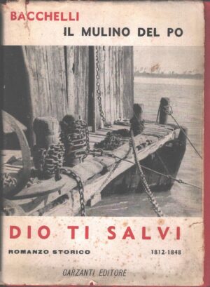 Il mulino del Po (vol. 1) - Dio ti salvi di Bacchelli ed. Garzanti