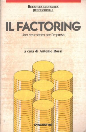 Il factoring - Uno strumento per l'impresa a cura di Rossi, Antonio ed. De Agostini