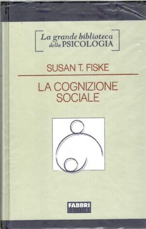 La cognizione sociale di Fiske, Susan T. - Grande Biblioteca della Psicologia ed. Fabbri