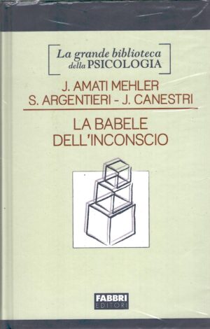 La babele dell'inconscio di Mehler, Argentieri e Canesti - Grande Biblioteca della Psicologia ed. Fabbri
