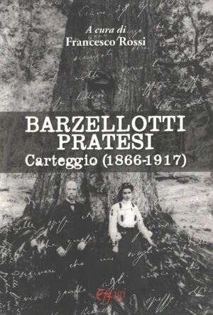 Barzellotti Pratesi - Carteggio (1866-1917) a cura di Rossi, Francesco ed. Effigi