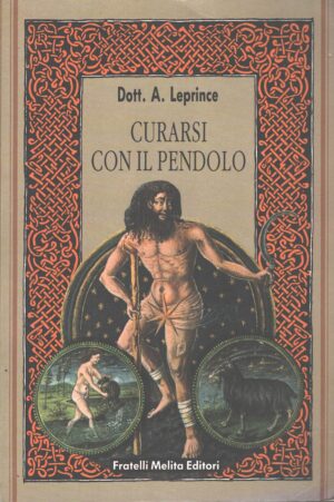 Curarsi con il pendolo di A. Leprince ed. Fratelli Melita