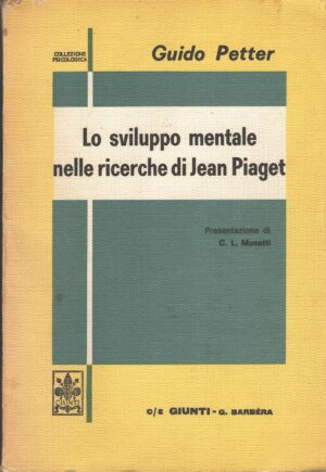 Lo sviluppo mentale nelle ricerche di Jean Piaget di Guido Petter ed. Giunti Barbera