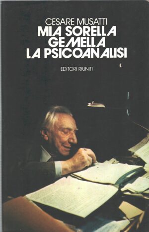 Mia sorella gemella la psicoanalisi di Musatti, Cesare ed. Editori Riuniti