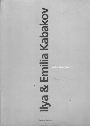 Ilya & Emilia Kabakov - Where is our place? di Colombo, P. ed. Palombi