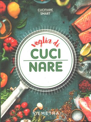 Voglia di cucinare di AA.VV. - Cucinare Smart ed. Demetra