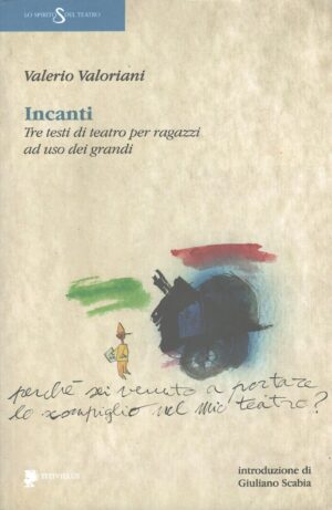 Incanti - Tre testi di teatro per ragazzi ad uso dei grandi di Valoriani, Valerio ed. Titivillus