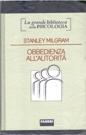Obbedienza all'autorità di Milgram, Stanley - Grande Biblioteca della Psicologia ed. Fabbri