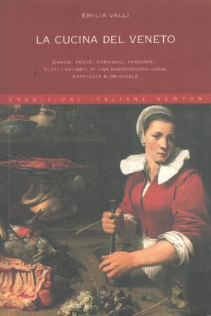 La cucina del Veneto di Valli, Emilia ed. Newton Compton