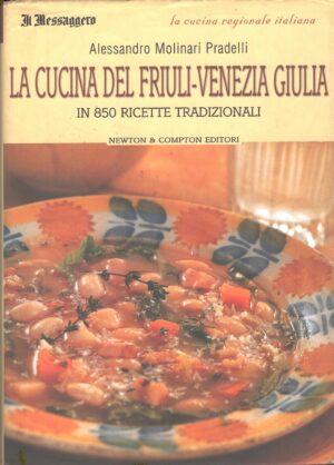 La cucina del Friuli Venezia Giulia di Alessandro Molinari Pradelli ed. Il Messaggero
