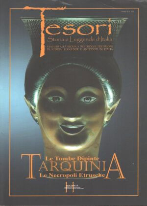 Le tombe dipinte di Tarquinia - Tesori Storia e Leggende d'Italia n. 8 ed. Historia
