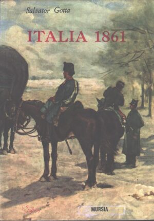 Italia 1861 di Gotta, Salvator ed. Mursia