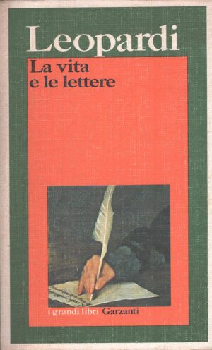 La vita e le lettere di Giacomo Leopardi ed. Garzanti