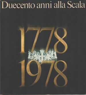 Duecento anni alla Scala 1778-1978 di AA.VV. ed. Electa