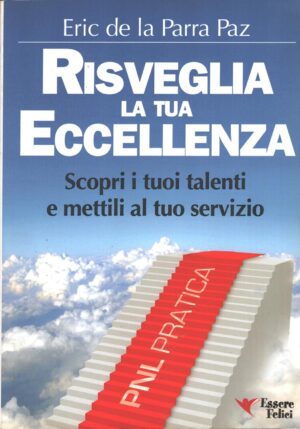 Risveglia la tua eccellenza di Eric De La Parra Paz ed. Essere Felici