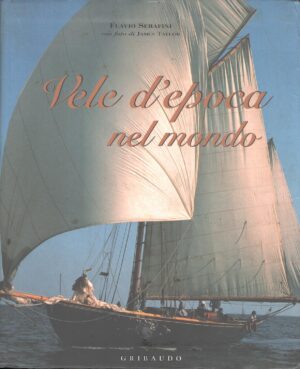 Vele d'epoca nel mondo di Serafini, Flavio ed. Gribaudo