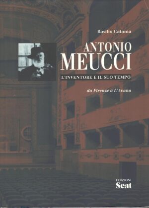 Antonio Meucci - L'inventore e il suo tempo di Catania, Basilio ed. Seat