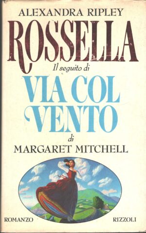 Rossella - Il seguito di Via col vento di Ripley, Alexandra ed. Rizzoli