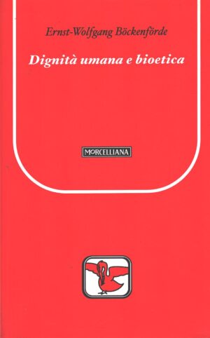 Dignità umana e bioetica di Bockenforde, Ernst Wolfgang ed. Morcelliana