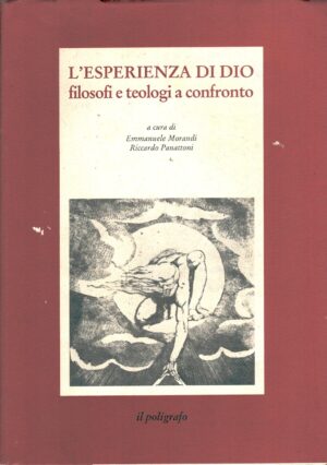 L'esperienza di Dio filosofi e teologi a confronto a cura di Morandi e Panattoni ed. Il Poligrafo