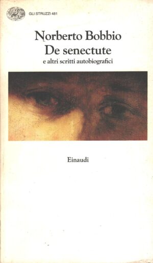 De senectute e altri scritti autobiografici di Bobbio, Norberto ed. Einaudi