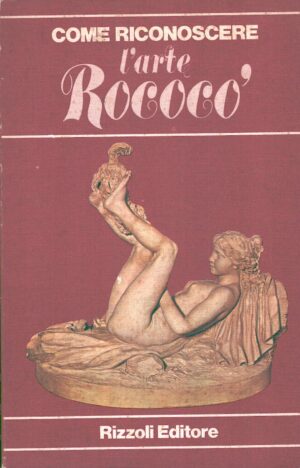Come riconoscere l'arte Rococò a cura di Flavio Conti ed. Rizzoli