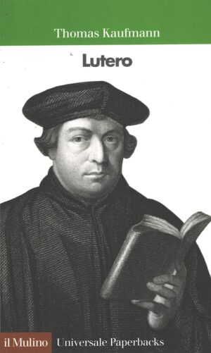 Lutero di Kaufmann, Thomas ed. Il Mulino