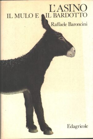 L'asino il mulo e il bardotto di Baroncini, Raffaele ed. Edagricole (Prima edizione 1987)