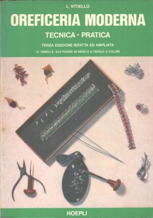 Oreficeria moderna Tecnica Pratica di L. Vitiello (Terza edizione) ed. Hoepli