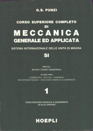 Corso superiore completo di Meccanica Generale ed Applicata (vol. 1) di Punzi ed. Hoepli