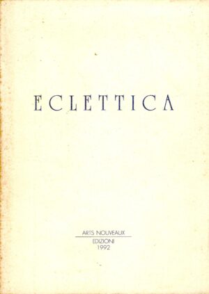 Eclettica di Rosanna Bossaglia ed. Arts Nouveaux (1992)