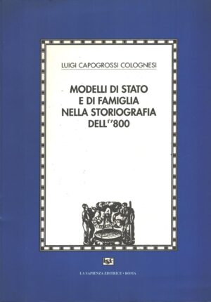 Modelli di Stato e di famiglia nella storiografia dell'800 di Capogrossi Colognesi, Luigi ed. La Sapienza