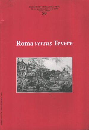 Ricerche di storia dell'arte (vol. 89) - Roma versus Tevere di AA.VV. ed. Carocci