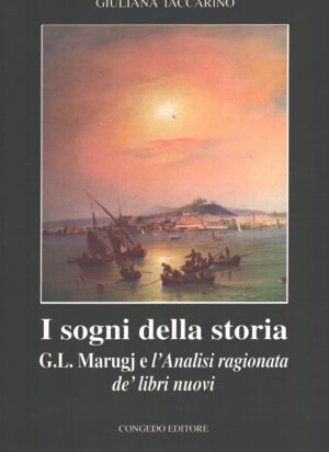 I sogni della storia G. L. Marugj e l'analisi ragionata de' libri nuovi di Iaccarino, Giuliana ed. Congedo