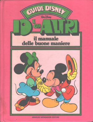Guide Disney - Io e gli altri il manuale delle buone maniere di Walt Disney ed. Mondadori (Prima edizione 1984)