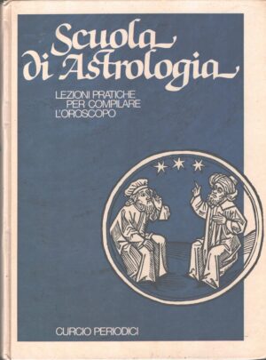 Scuola di Astrologia - Lezioni pratiche per compilare l'oroscopo a cura di Massimo Frisari ed. Curcio