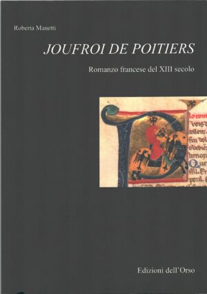 Joufroi de Poitiers - Romanzo francese del XIII secolo di Manetti, Roberta ed. Dell'Orso
