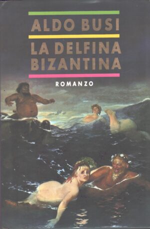 La delfina bizantina di Busi, Aldo ed. Mondadori