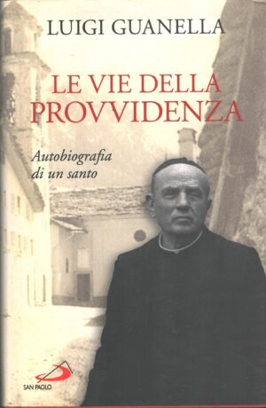 Le vie della provvidenza di Guanella, Luigi ed. San Paolo