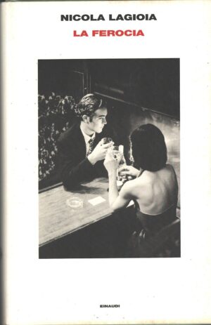 La ferocia di Lagioia, Nicola ed. Einaudi