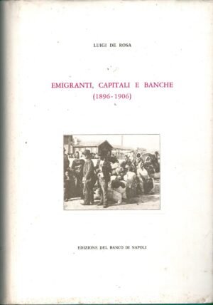 Emigranti capitali e Banche (1896-1906) di De Rosa, Luigi  ed. Banco di Napoli
