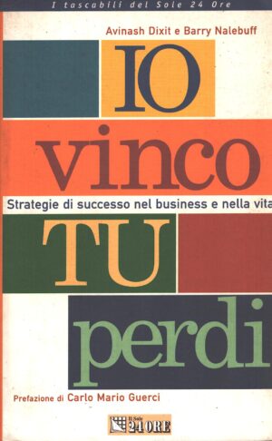 Io vinco tu perdi di Avinash Dixit e Barry Nalebuff ed. Il Sole 24 Ore