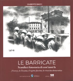 Le barricate - Scandicci fotostoria di cent’anni fa di Bacci, Gilberto ed. Sicrea