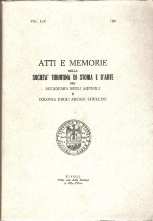 Atti e Memorie della Società Tiburtina di Storia e d'Arte vol. LIV - 1981 di AA.VV. ed. Società Tiburtina di Storia e d'Arte