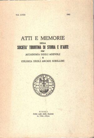 Atti e Memorie della Società Tiburtina di Storia e d'Arte vol. LVIII - 1985 di AA.VV. ed. Società Tiburtina di Storia e d'Arte