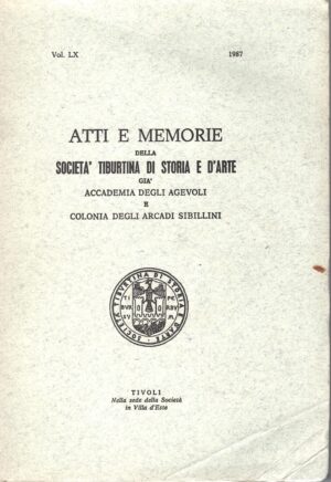 Atti e Memorie della Società Tiburtina di Storia e d'Arte vol. LX - 1987 di AA.VV. ed. Società Tiburtina di Storia e d'Arte