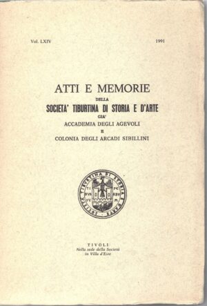 Atti e Memorie della Società Tiburtina di Storia e d'Arte vol. LXIV - 1991 di AA.VV. ed. Società Tiburtina di Storia e d'Arte