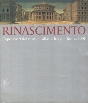 Rinascimento - Capolavori dei Musei Italiani - Tokyo-Roma 2001 ed. Skira