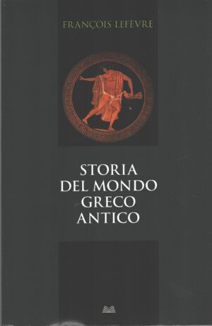 Storia del mondo greco antico di Lefevre, Francois ed. Mondolibri