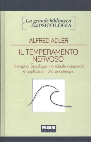 Il temperamento nervoso di Alfred Adler - Grande Biblioteca della Psicologia ed. Fabbri